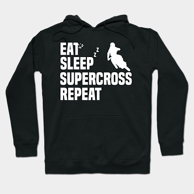 Eat Sleep Supercross Repeat Motorcycle Lover Dirt Bike Fan Hoodie by sBag-Designs